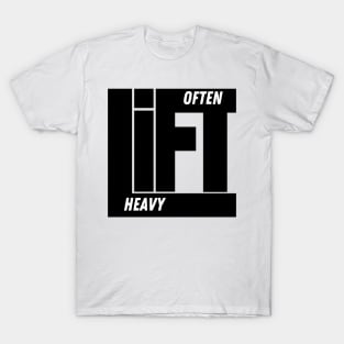 Lift Often, Lift Heavy -Fitness Motivation T-Shirt